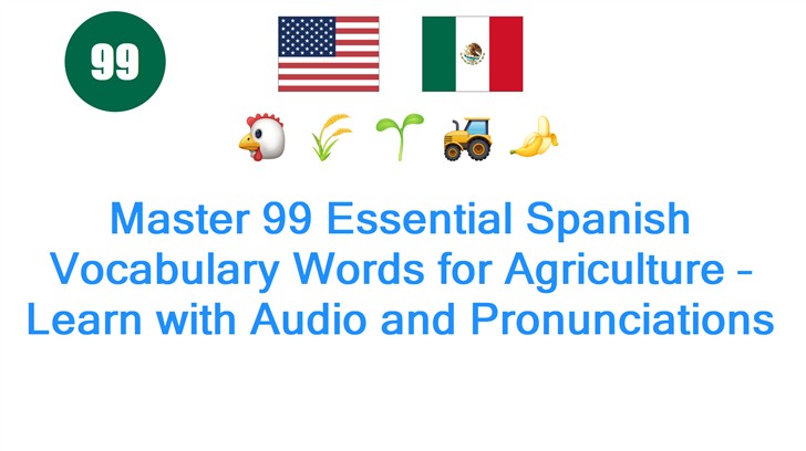 Master 99 Essential Spanish Vocabulary Words for Agriculture – Learn with Audio and Pronunciations